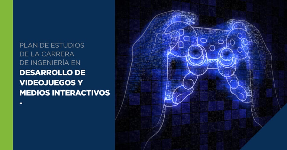 Plan de estudios de la carrera de Ingeniería en Desarrollo de Videojuegos y Medios Interactivos