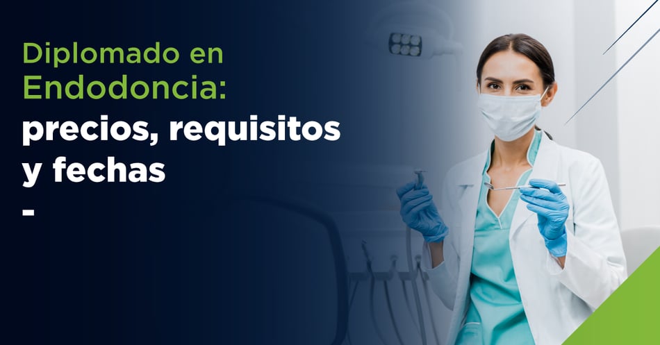 Diplomado en Endodoncia: precios, requisitos y fechas
