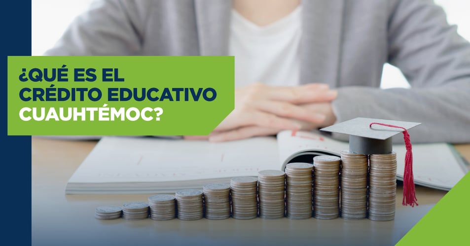 ¿Qué es el Crédito Educativo Cuauhtémoc?