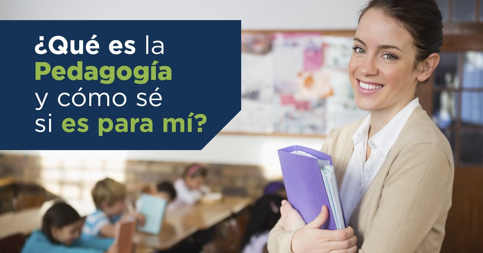 ¿Qué es la pedagogía y cómo sé si es para mí?