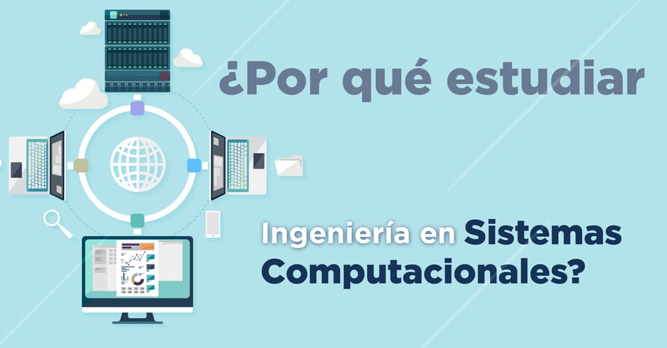 ¿Por qué estudiar Ingeniería en Sistemas Computacionales?