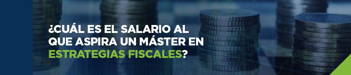 UCQ Imágenes SEM 28 Artículo 1 Cuál es el salario al que aspira un Máster en Estrategias Fiscales_encabezado