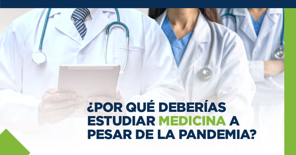 ¿Por qué deberías estudiar Medicina a pesar de la pandemia?