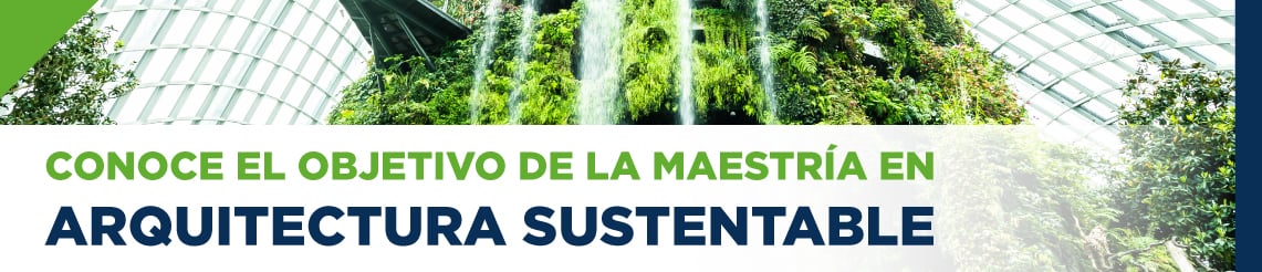 Conoce el objetivo de la Maestría en Arquitectura Sustentable