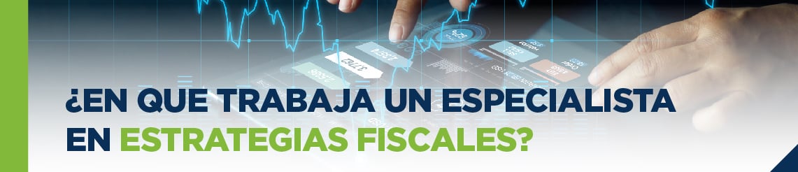 En qué trabaja un especialista en Estrategias Fiscales