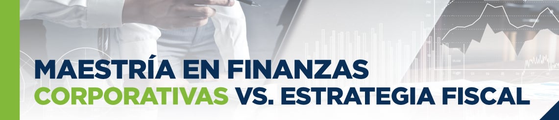 Maestría en Finanzas Corporativas vs. Estrategia Fiscal