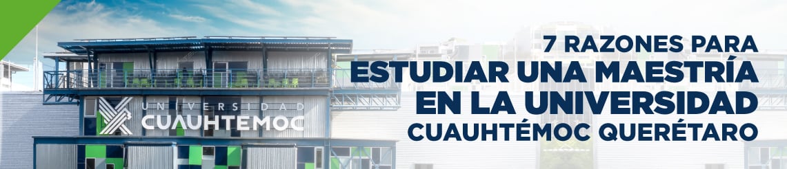 7 Razones para estudiar una maestría en la Universidad Cuauhtémoc Querétaro