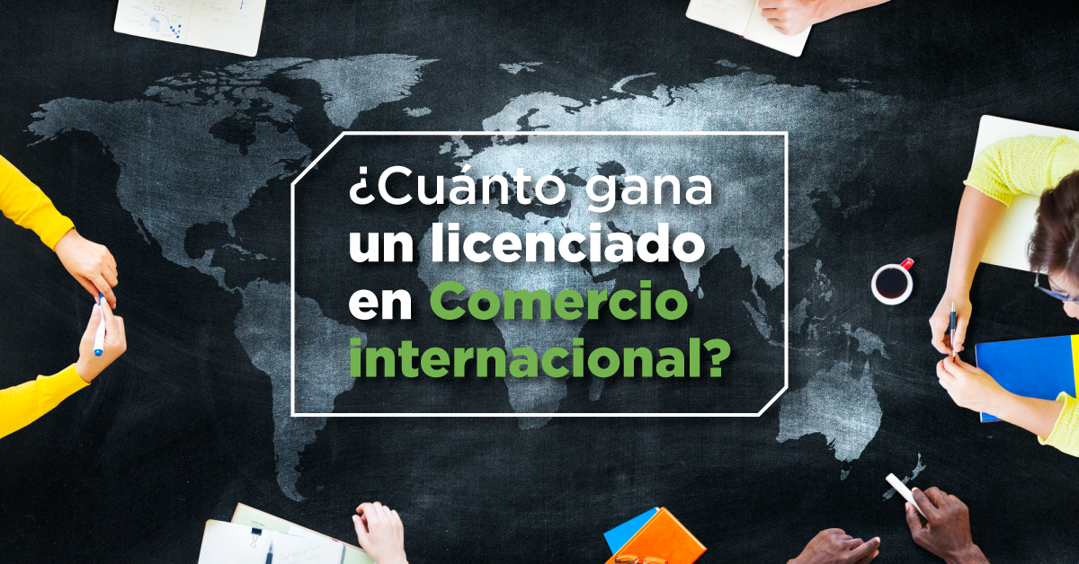 Cuánto gana un licenciado en Comercio Internacional?